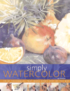Simply Watercolor: Paint Techniques That Work Every Step of the Way