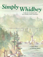 Simply Whidbey: A Collection of Regional Recipes from Whidbey Island, Washington