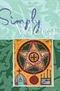 Simply Wicca: The Green and Gentle Wiccan Way Explained. Leanna Greenaway - Greenaway, Leanna