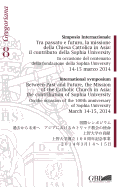 Simposio Internazionale. Tra Passato E Futuro La Missione Della Chiesa Cattolica in Asia: Il Contributo Della Sophia University: In Occasione del Centanario Della Fondazione Della Sophia University 14-15 Marzo 2014