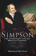 Simpson: The Turbulent Life of a Medical Pioneer