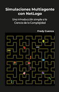 Simulaciones Multiagente con NetLogo: Una introducci?n simple a la ciencia de la complejidad