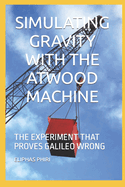 Simulating Gravity with the Atwood Machine: The Experiment That Proves Galileo Wrong