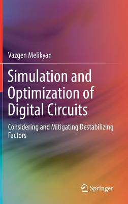 Simulation and Optimization of Digital Circuits: Considering and Mitigating Destabilizing Factors - Melikyan, Vazgen