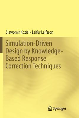 Simulation-Driven Design by Knowledge-Based Response Correction Techniques - Koziel, Slawomir, and Leifsson, Leifur