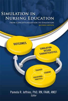 Simulation in Nursing Education: From Conceptualization to Evaluation - Jeffries, Pamela R, RN, Faan