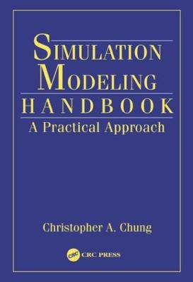 Simulation Modeling Handbook: A Practical Approach - Chung, Christopher A (Editor)