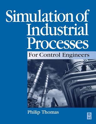Simulation of Industrial Processes for Control Engineers - Thomas, Philip J