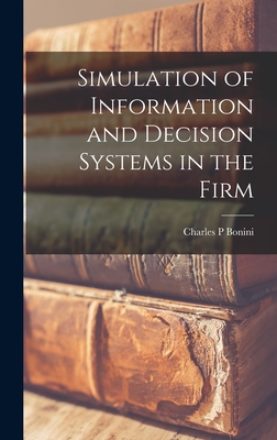 Simulation of Information and Decision Systems in the Firm - Bonini, Charles P