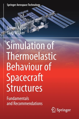 Simulation of Thermoelastic Behaviour of Spacecraft Structures: Fundamentals and Recommendations - Appel, Simon, and Wijker, Jaap