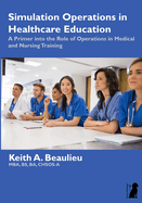 Simulation Operations in Healthcare Education: A Primer into the Role of Operations in Medical and Nursing Training