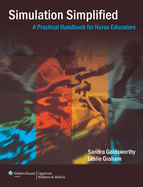 Simulation Simplified: A Practical Handbook for Critical Care Nurse Educators