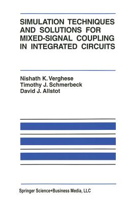Simulation Techniques and Solutions for Mixed-Signal Coupling in Integrated Circuits - Verghese, Nishath K, and Schmerbeck, Timothy J, and Allstot, David J