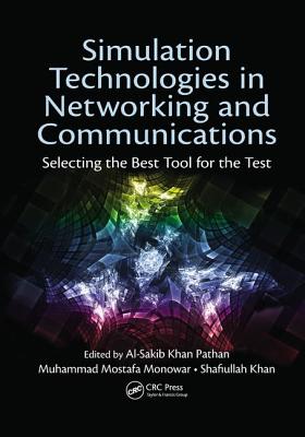Simulation Technologies in Networking and Communications: Selecting the Best Tool for the Test - Pathan, Al-Sakib Khan (Editor), and Monowar, Muhammad Mostafa (Editor), and Khan, Shafiullah (Editor)