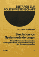 Simulation Von Systemveraenderungen: Moeglichkeiten Und Grenzen Einer Planungsmethode, Dargestellt Am Beispiel Des Ausbildungssektors