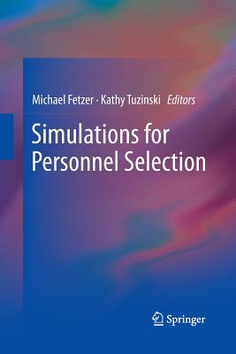Simulations for Personnel Selection - Fetzer, Michael (Editor), and Tuzinski, Kathy (Editor)