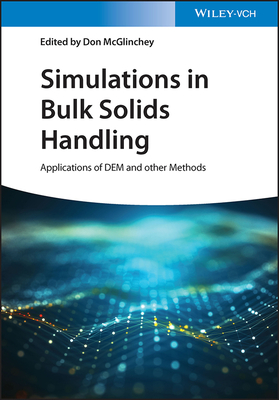 Simulations in Bulk Solids Handling: Applications of DEM and other Methods - McGlinchey, Don (Editor)