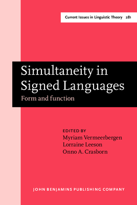 Simultaneity in Signed Languages: Form and Function - Vermeerbergen, Myriam, Dr. (Editor), and Leeson, Lorraine (Editor), and Crasborn, Onno A, Dr. (Editor)