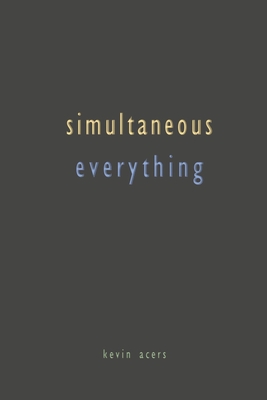 Simultaneous Everything - Acers, Kevin