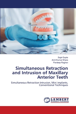 Simultaneous Retraction and Intrusion of Maxillary Anterior Teeth - Gupta, Sajal, and Khera, Amit Kumar, and Raghav, Pardeep