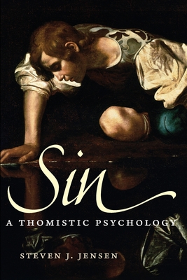 Sin: A Thomistic Psychology - Jensen, Steven J