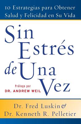 Sin Estres de Una Vez: 10 Estrategias Para Obtener Salud Y Felicidad En Su Vida - Luskin, Frederic, and Pelletier, Ken, Dr.