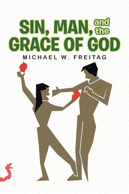 Sin, Man, and the Grace of God - Freitag, Michael W