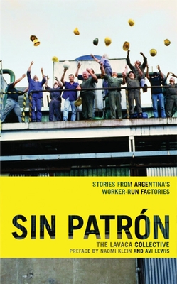 Sin Patrn: Stories from Argentina's Worker-Run Factories - Lavaca Collective, and Klein, Naomi (Foreword by), and Lewis, Avi (Foreword by)