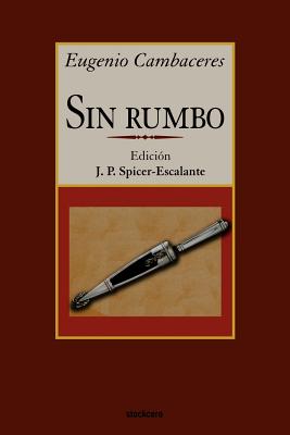 Sin Rumbo - Cambaceres, Eugenio, and Spicer-Escalante, Juan Pablo (Editor)