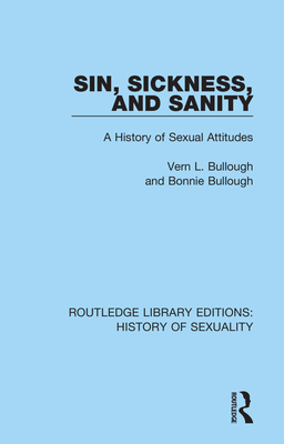 Sin, Sickness and Sanity: A History of Sexual Attitudes - Bullough, Vern L., and Bullough, Bonnie