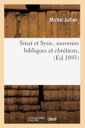 Sina? Et Syrie, Souvenirs Bibliques Et Chr?tiens, (?d.1893)