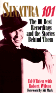Sinatra 101: 101 Best Recordings and the Stories Behind Them - O'Brien, E