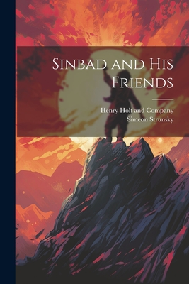 Sinbad and His Friends - Henry Holt and Company (Creator), and Strunsky, Simeon