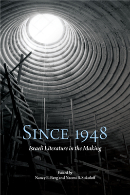Since 1948: Israeli Literature in the Making - Berg, Nancy E (Editor), and Sokoloff, Naomi B (Editor)