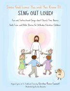 Since God Loves You and You Know It...Sing Out Loud: Fun and Instructional Songs about Church Time Basics, God's Love and Bible Stories for Orthodox Christians
