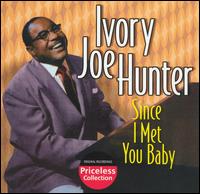 Since I Met You Baby - Ivory Joe Hunter