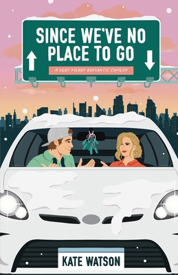 Since We've No Place to Go: A Very Merry Romantic Comedy - Watson, Kate