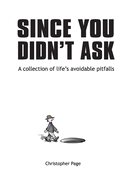 Since You Didn't Ask: A Collection of Life's Avoidable Pitfalls
