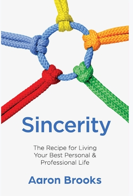 Sincerity: The Recipe for Living Your Best Personal and Professional Life - Brooks, Aaron