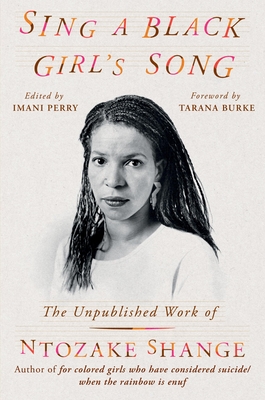Sing a Black Girl's Song: The Unpublished Work of Ntozake Shange - Shange, Ntozake, and Perry, Imani (Editor), and Burke, Tarana (Foreword by)