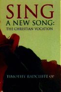 Sing a New Song: The Christian Vocation - Radcliffe, Timothy