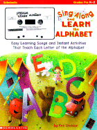 Sing Along and Learn: The Alphabet: Easy Learning Songs and Instant Activities That Teach Each Letter of the Alphabet