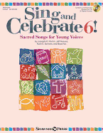 Sing and Celebrate 6! Sacred Songs for Young Voices: Book/Enhanced CD (with Online Teaching Resources and Reproducible Pages)