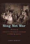 Sing Not War: The Lives of Union and Confederate Veterans in Gilded Age America