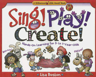 Sing! Play! Create!: Hands-On Learning for 3- To 7-Year-Olds