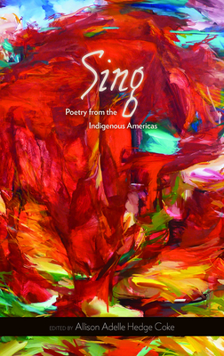 Sing: Poetry from the Indigenous Americas Volume 68 - Hedge Coke, Allison Adelle (Editor)