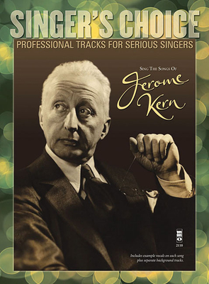 Sing the Songs of Jerome Kern: Singer's Choice - Professional Tracks for Serious Singers - Kern, Jerome (Composer)