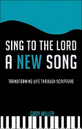 Sing to the Lord a New Song: Transforming Life Through Scripture