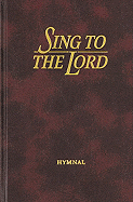 Sing to the Lord: Hymnal (Maroon) - Bible, Ken (Editor)