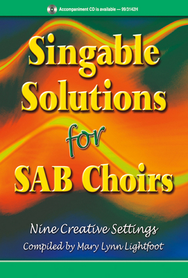 Singable Solutions for Sab Choirs: Nine Creative Settings - Lightfoot, Mary Lynn (Compiled by)